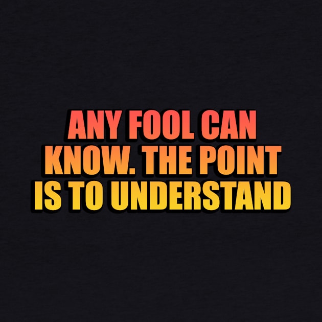 Any fool can know. The point is to understand by Geometric Designs